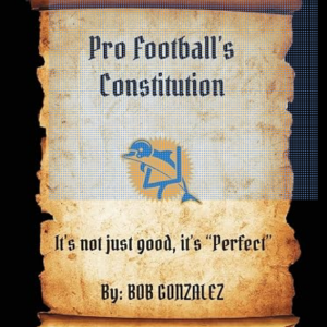 Book cover on parchment scroll: title 'Pro Football's Constitution,' blue football graphic, subtitle 'It's not just good, it's "perfect",' by Bob Gonzalez.