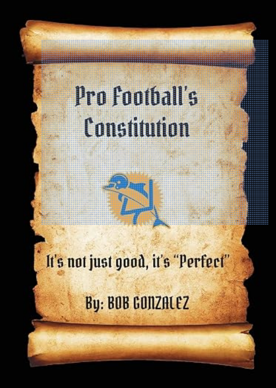 Book cover on parchment scroll: title 'Pro Football's Constitution,' blue football graphic, subtitle 'It's not just good, it's "perfect",' by Bob Gonzalez.